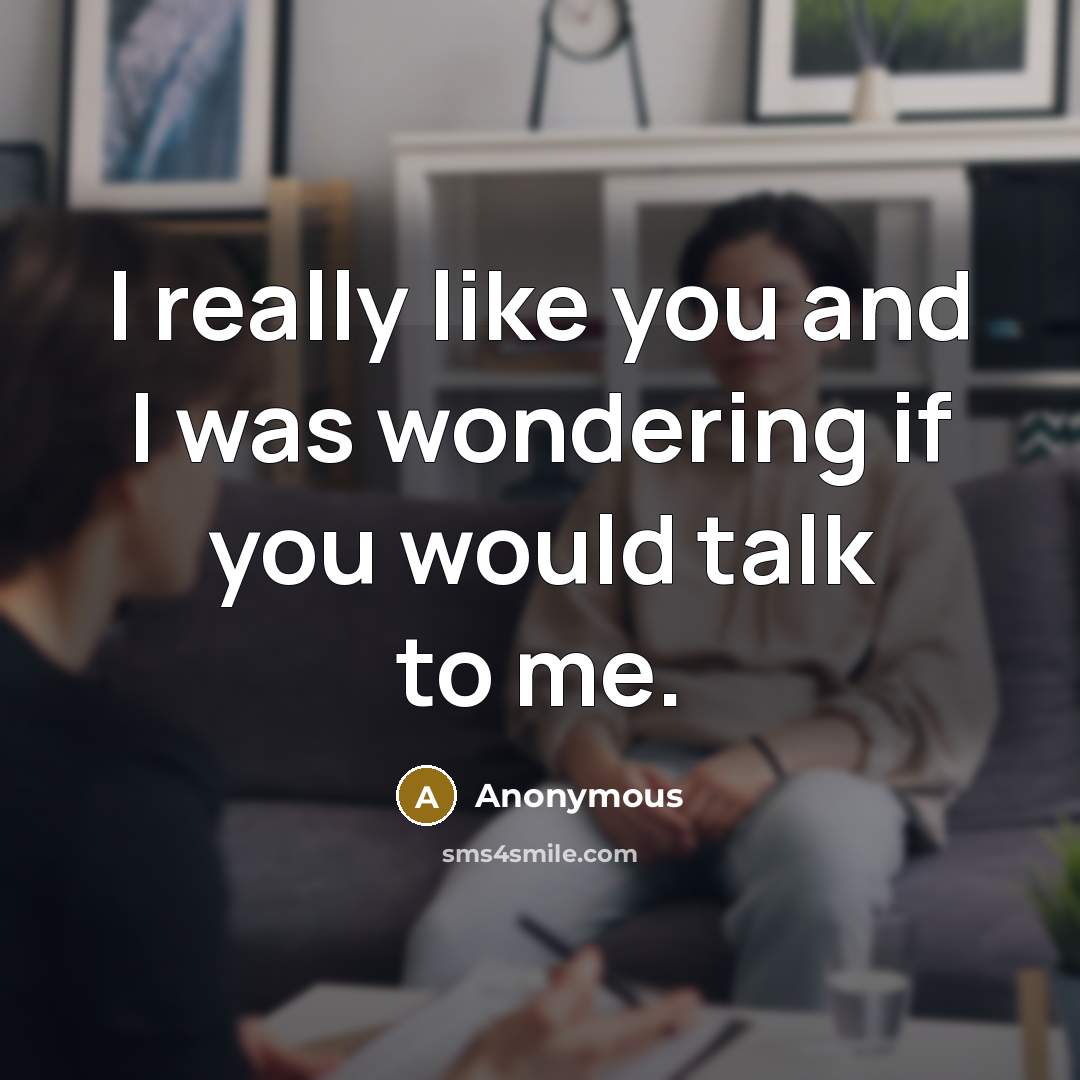 “I really like you and I was wondering if you…” quote by Anonymous