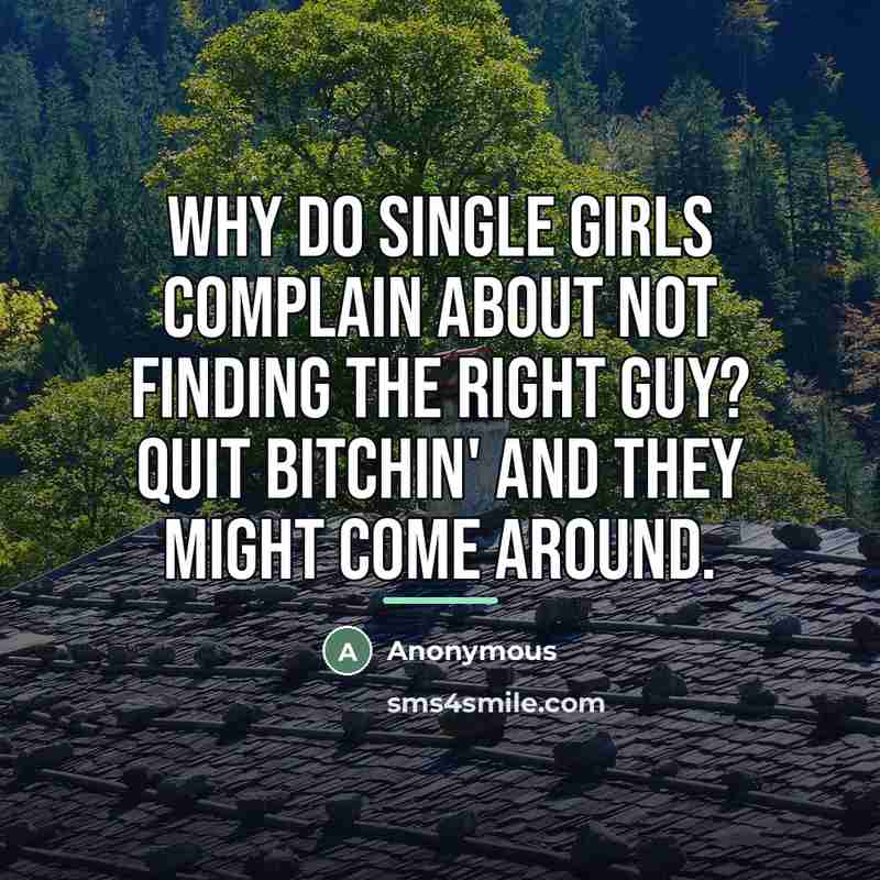 “Why do single girls complain about not finding the right…” quote by Anonymous