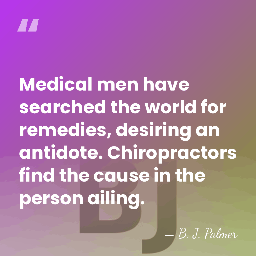 Medical men have searched the world for remedies, desiring an antidote. Chiropractors&hellip; - B. J. Palmer