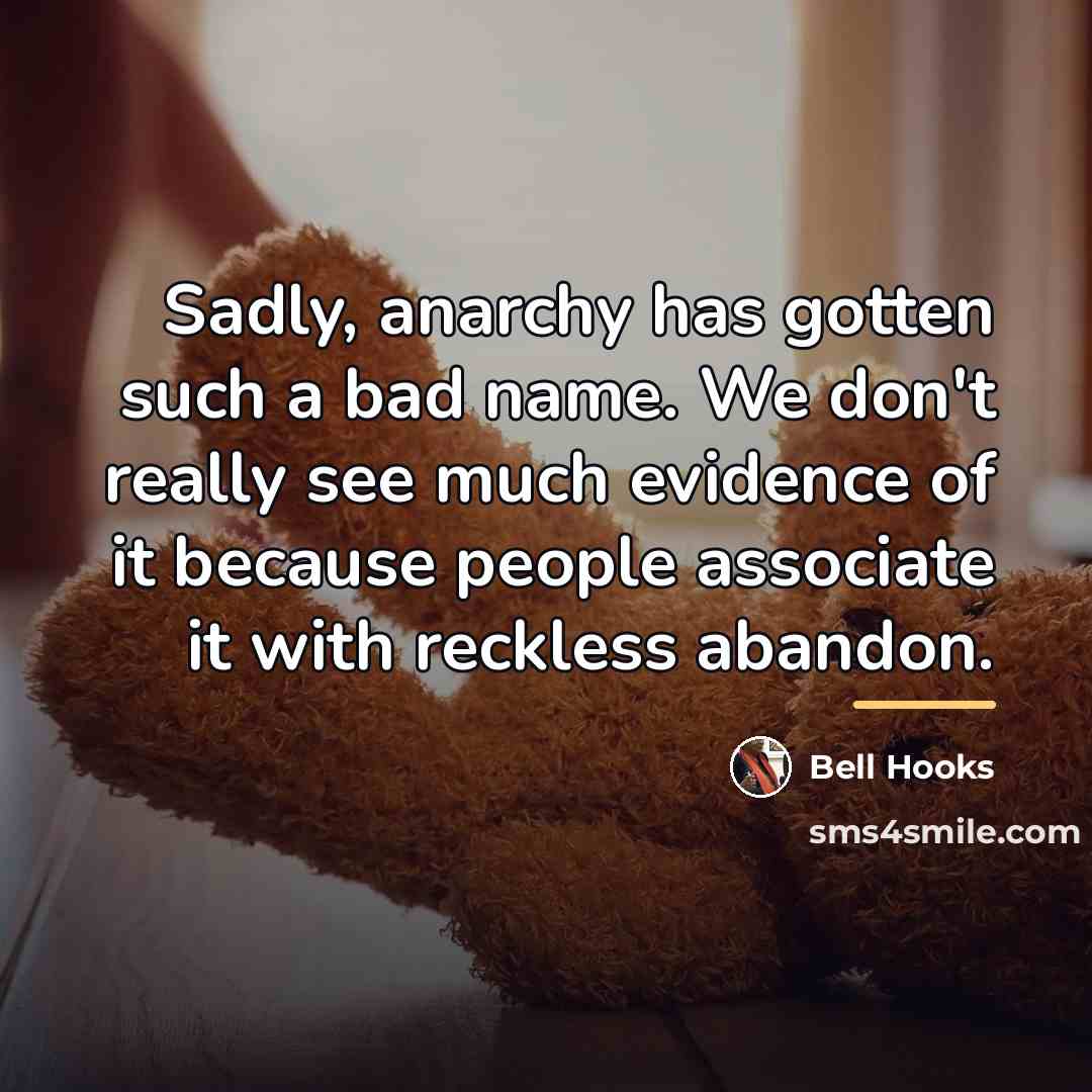 “Sadly, anarchy has gotten such a bad name. We don't…” quote by Bell Hooks