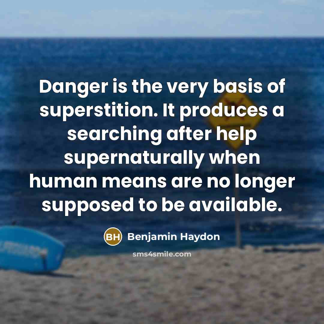 “Danger is the very basis of superstition. It produces a…” quote by Benjamin Haydon