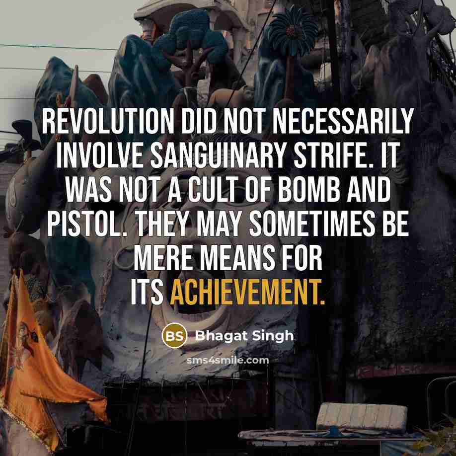 “Revolution did not necessarily involve sanguinary strife. It was not…” quote by Bhagat Singh