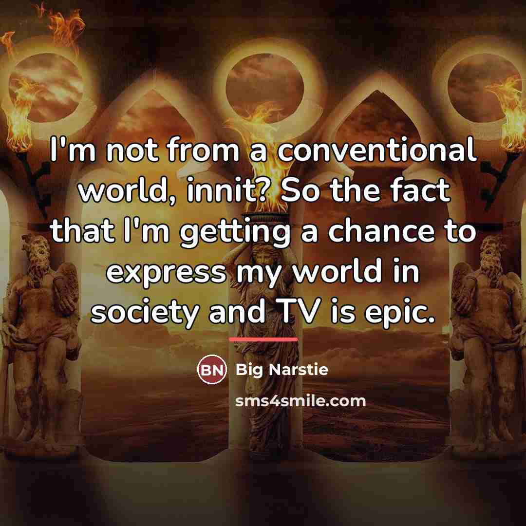 “I'm not from a conventional world, innit? So the fact…” quote by Big Narstie