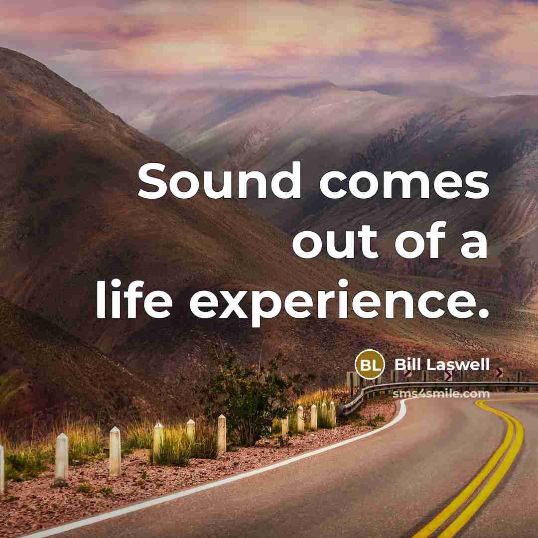 “Sound comes out of a life experience.” quote by Bill Laswell