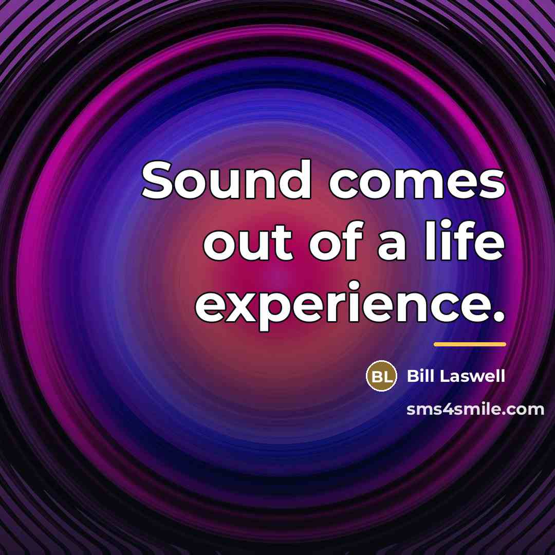 “Sound comes out of a life experience.…” quote by Bill Laswell