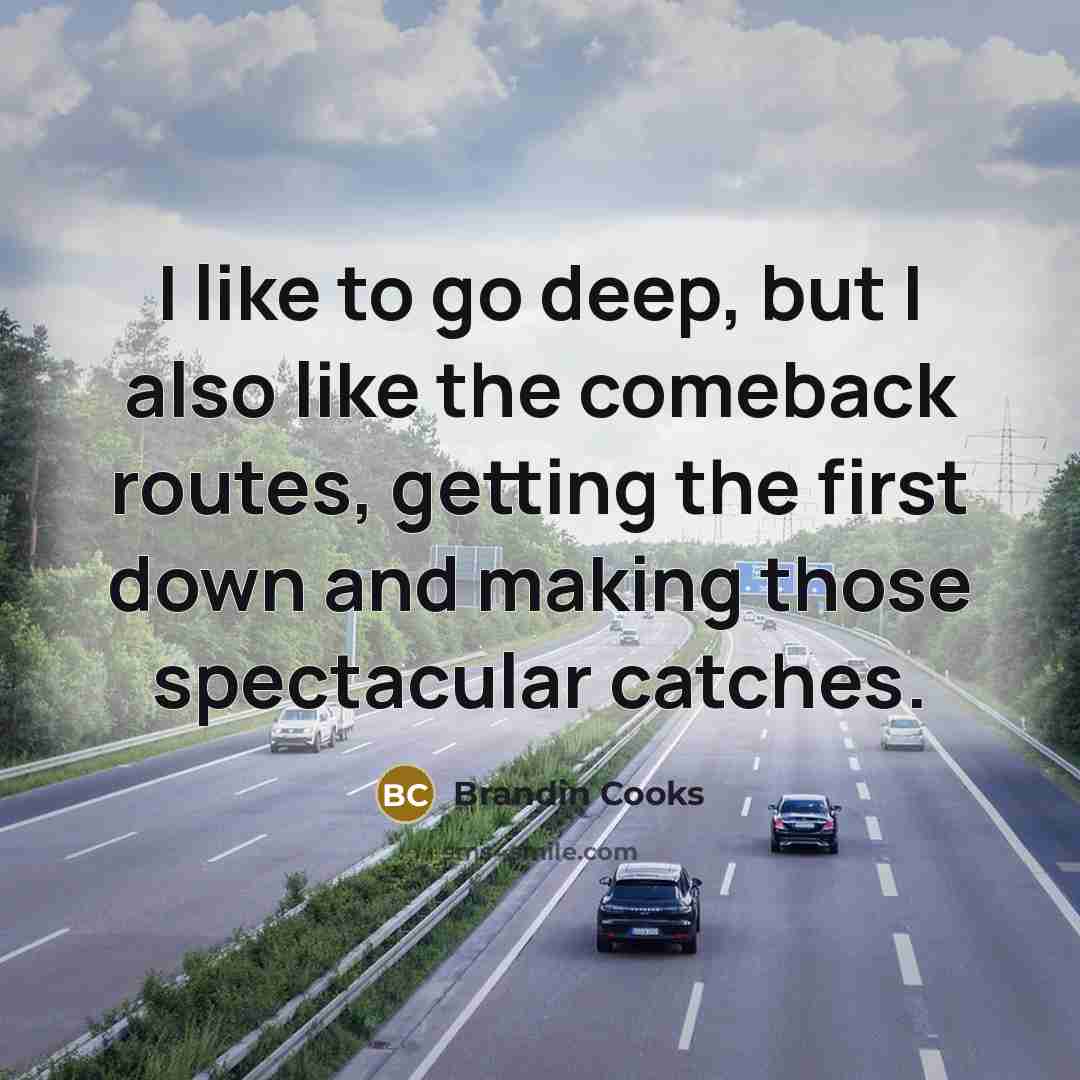 “I like to go deep, but I also like the…” quote by Brandin Cooks