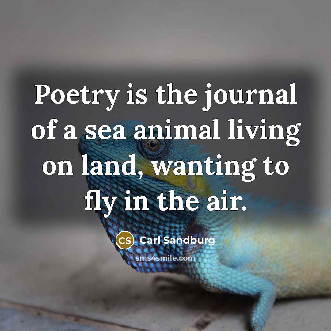 “Poetry is the journal of a sea animal living on…” quote by Carl Sandburg