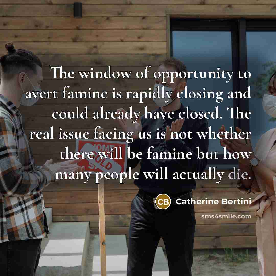 “The window of opportunity to avert famine is rapidly closing…” quote by Catherine Bertini