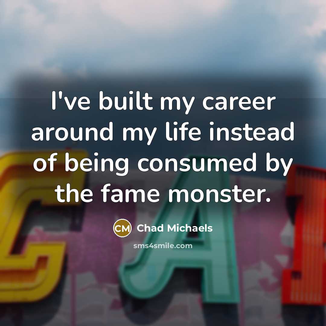 “I've built my career around my life instead of being…” quote by Chad Michaels