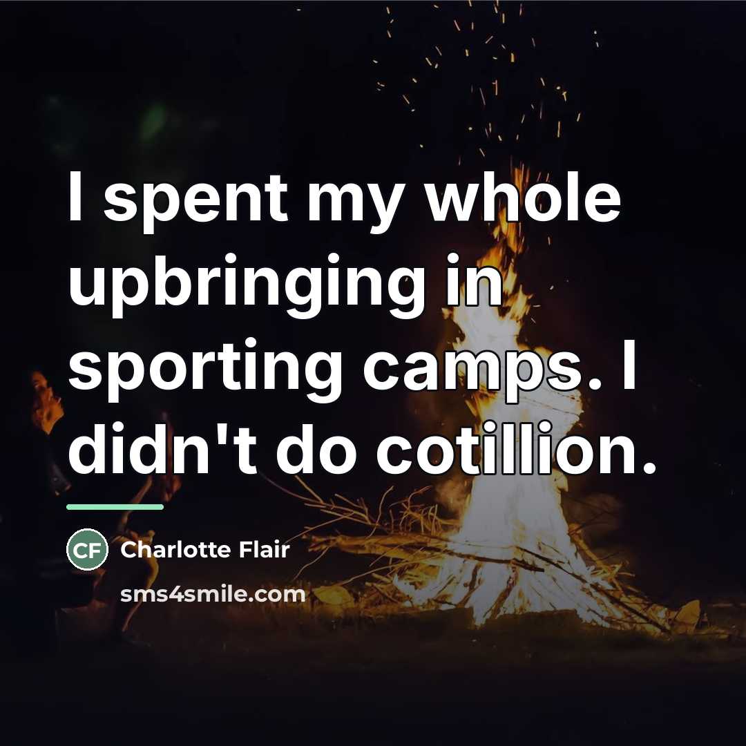 “I spent my whole upbringing in sporting camps. I didn't…” quote by Charlotte Flair