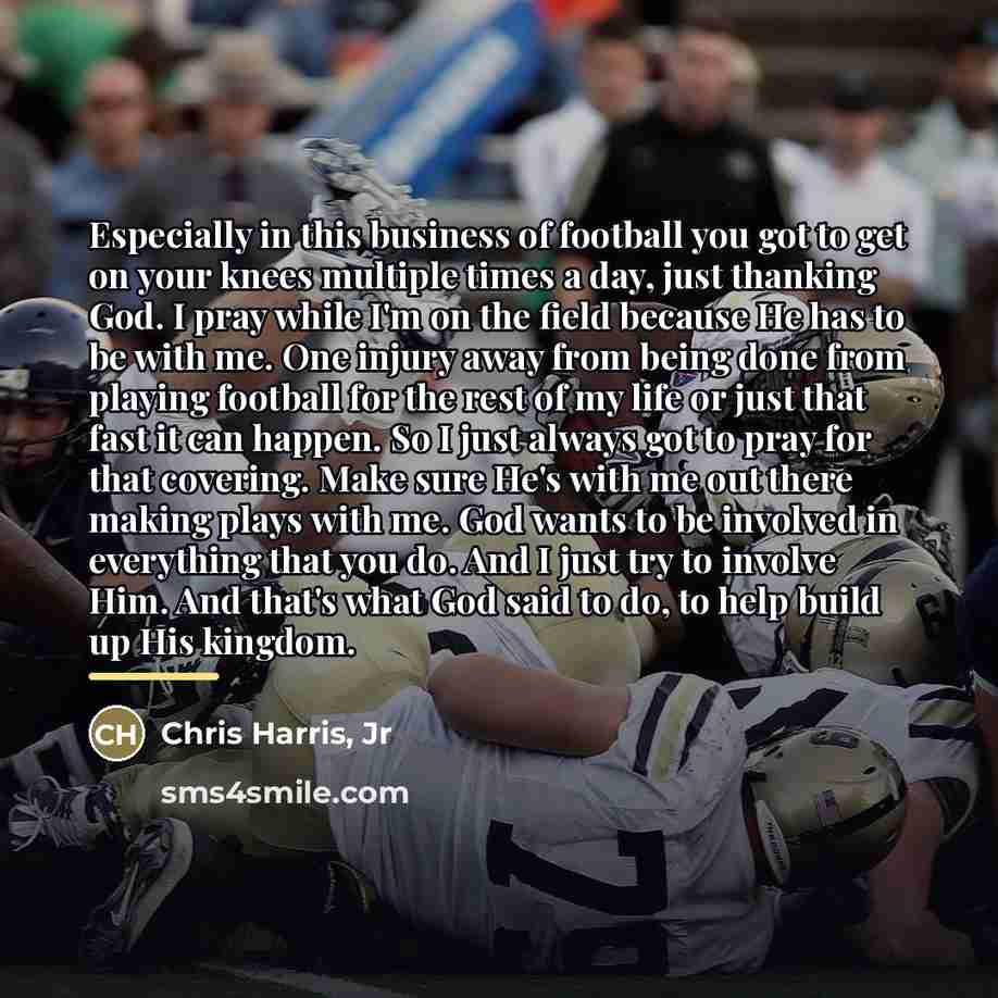 “Especially in this business of football you got to get…” quote by Chris Harris, Jr