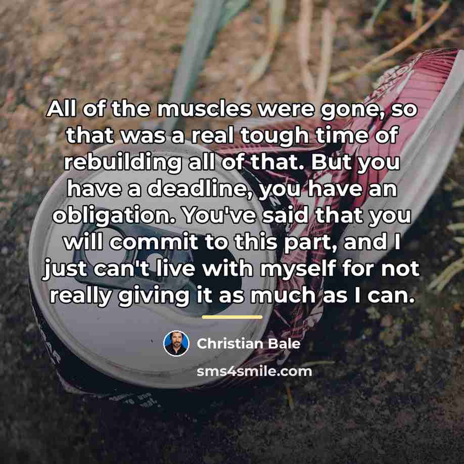 “All of the muscles were gone, so that was a…” quote by Christian Bale