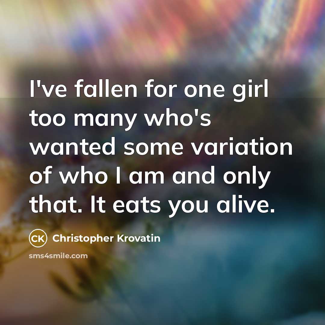“I've fallen for one girl too many who's wanted some…” quote by Christopher Krovatin