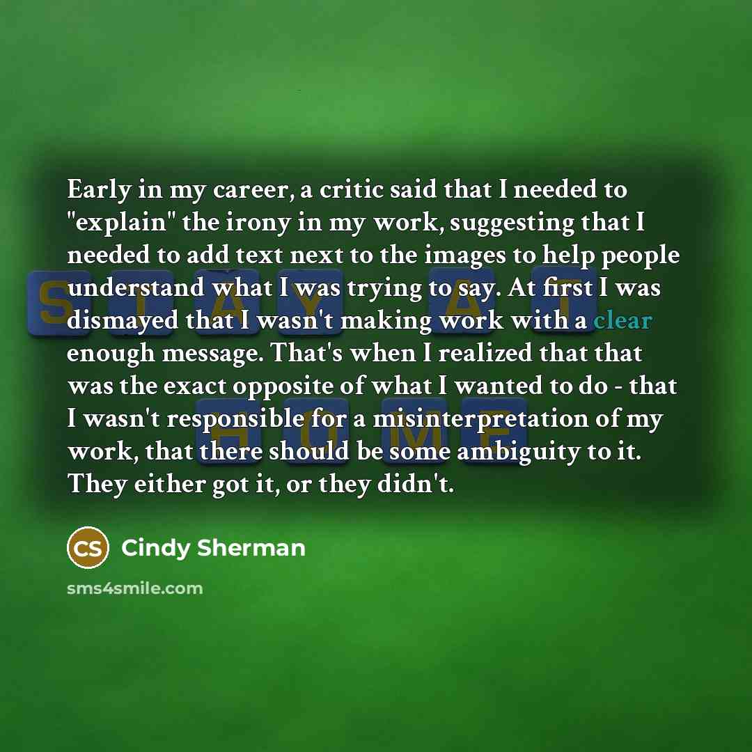 “Early in my career, a critic said that I needed…” quote by Cindy Sherman