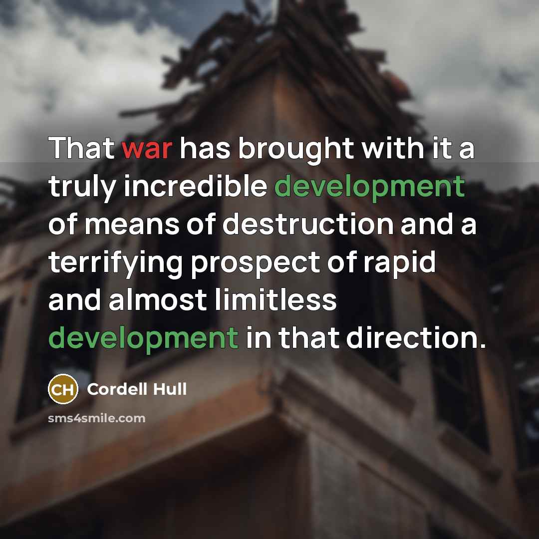 “That war has brought with it a truly incredible development…” quote by Cordell Hull