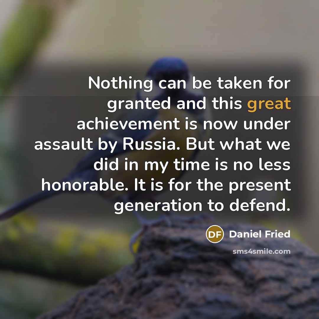 “Nothing can be taken for granted and this great achievement…” quote by Daniel Fried