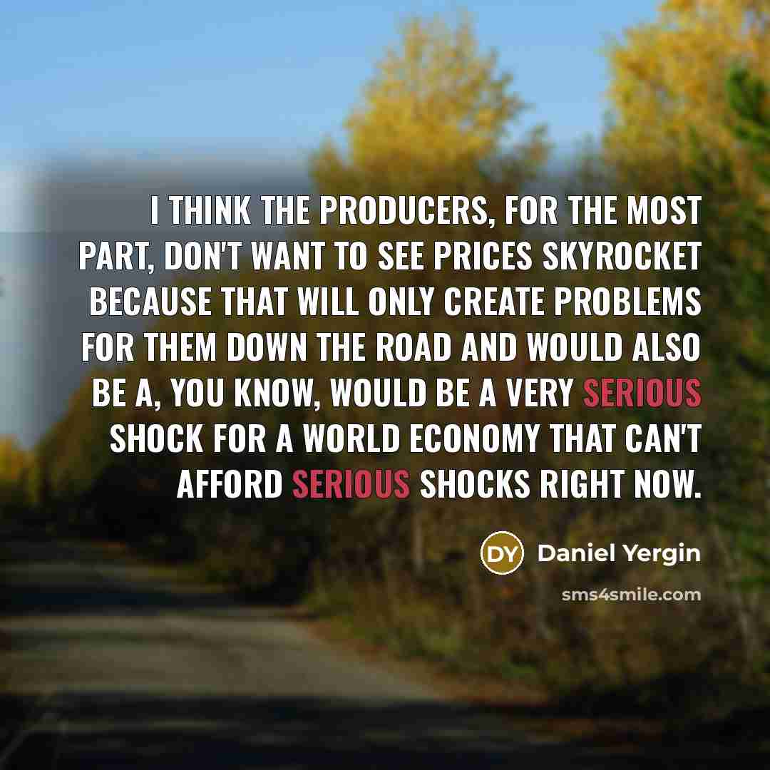 “I think the producers, for the most part, don't want…” quote by Daniel Yergin