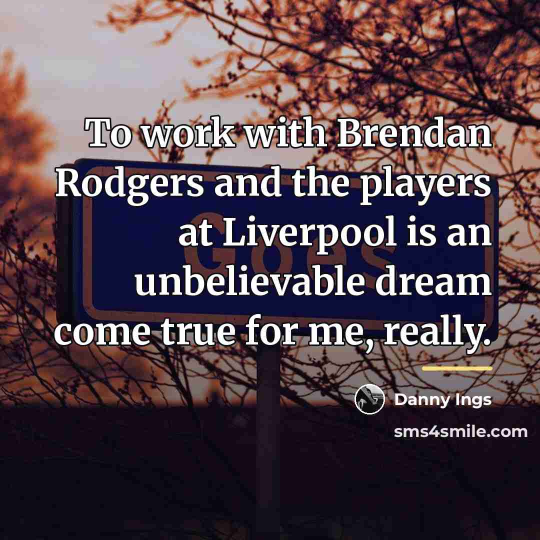 “To work with Brendan Rodgers and the players at Liverpool…” quote by Danny Ings