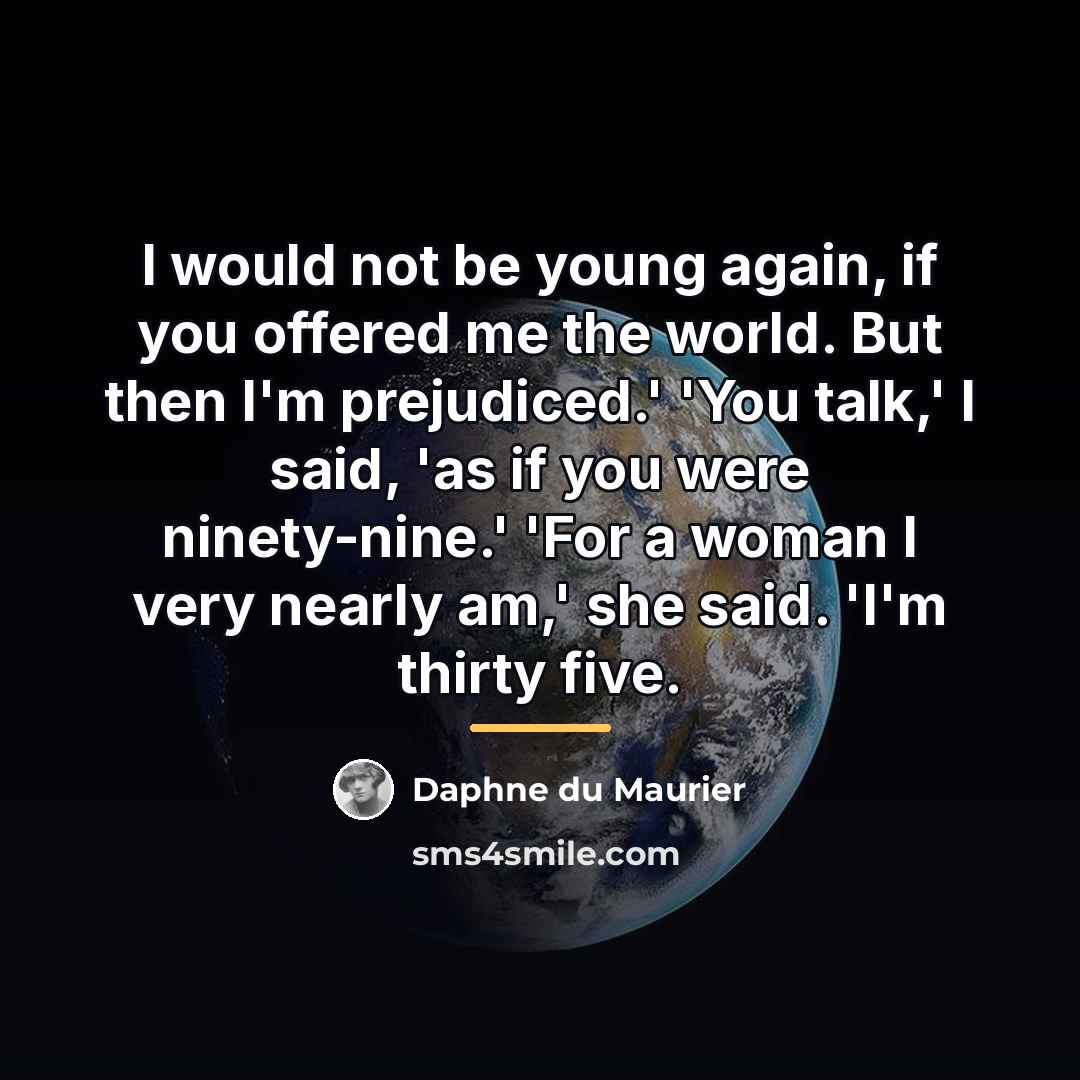 “I would not be young again, if you offered me…” quote by Daphne du Maurier