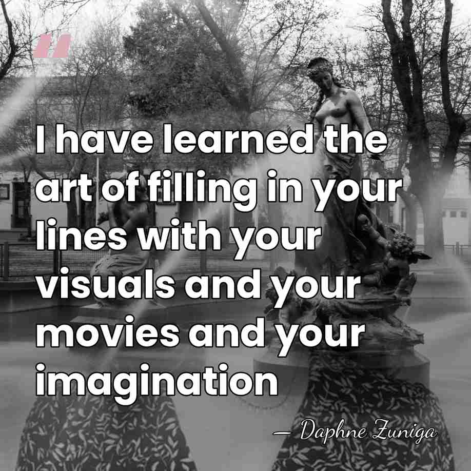 I have learned the art of filling in your lines with your&hellip; - Daphne Zuniga