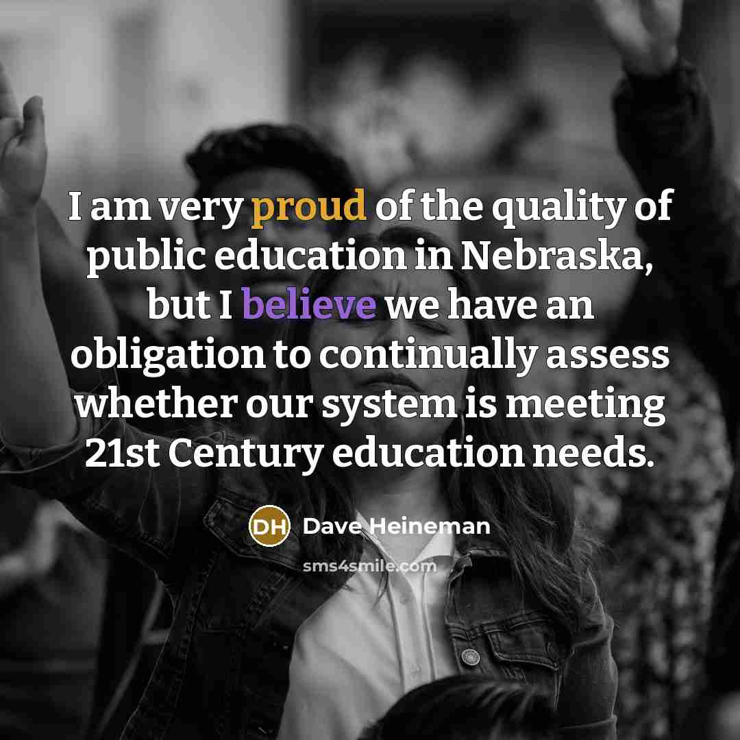 “I am very proud of the quality of public education…” quote by Dave Heineman