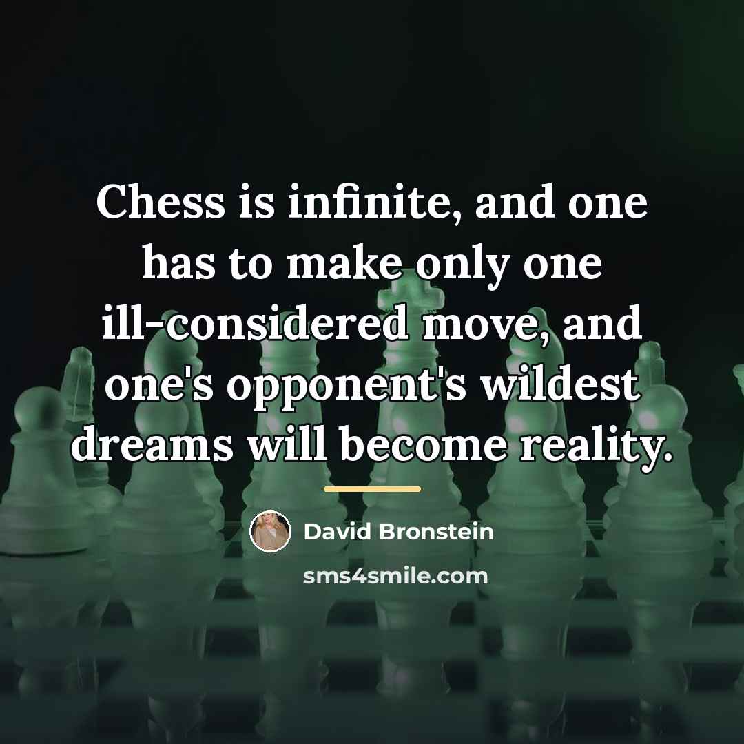 “Chess is infinite, and one has to make only one…” quote by David Bronstein