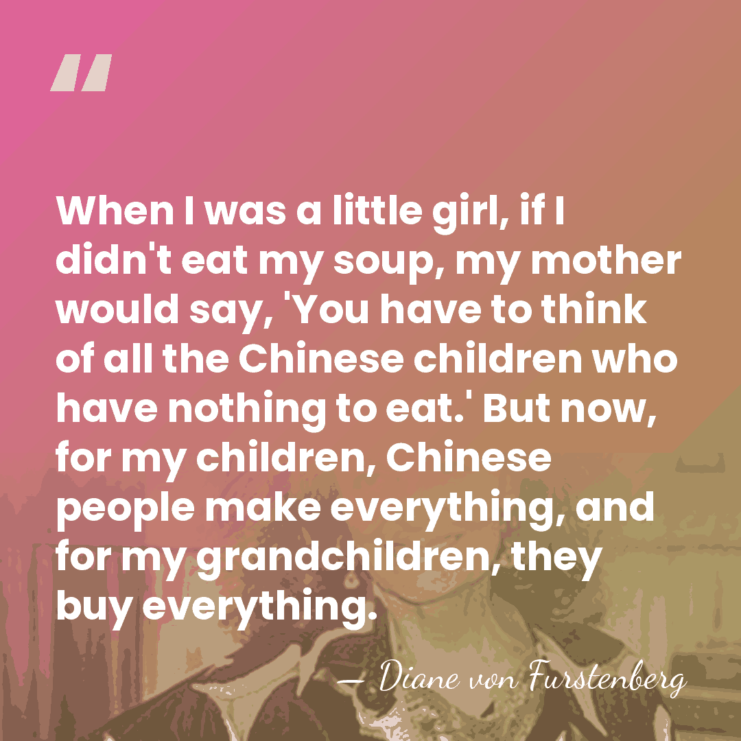 When I was a little girl, if I didn't eat my soup,&hellip; - Diane von Furstenberg