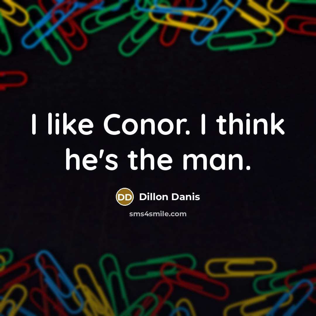 “I like Conor. I think he's the man.…” quote by Dillon Danis