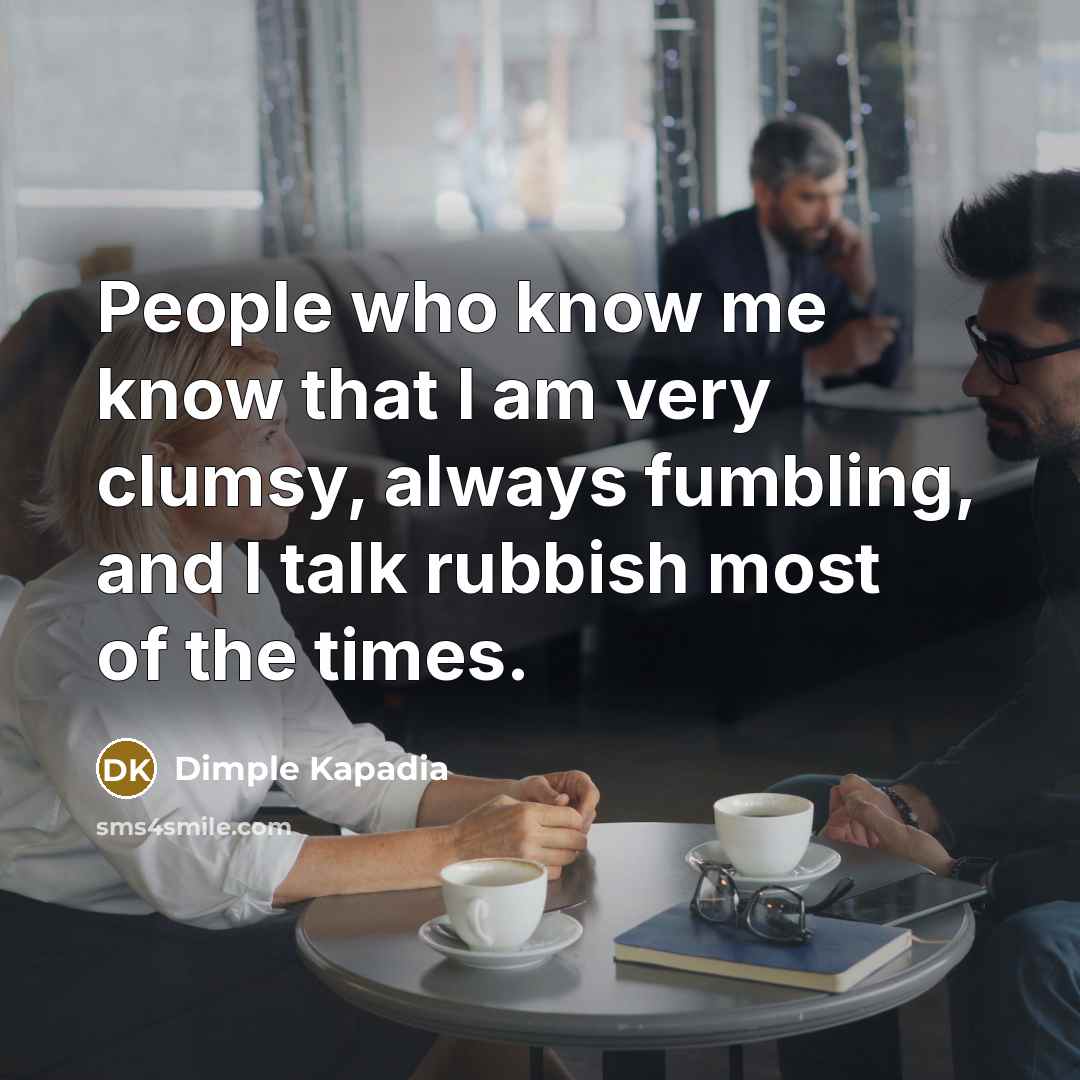 “People who know me know that I am very clumsy,…” quote by Dimple Kapadia
