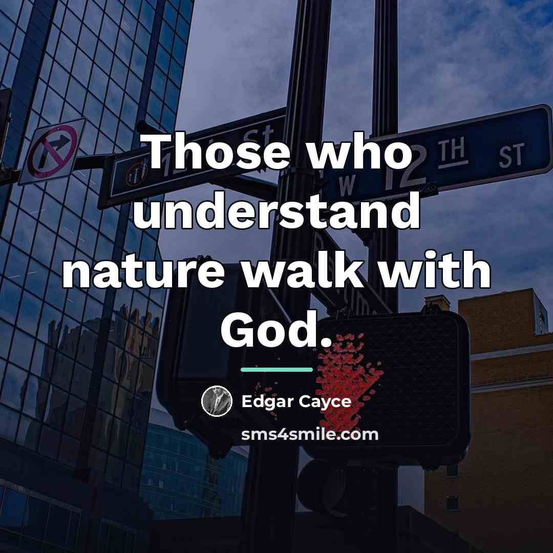 “Those who understand nature walk with God.…” quote by Edgar Cayce