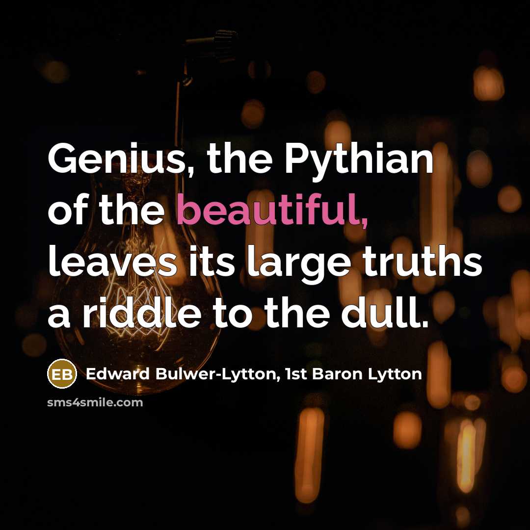 “Genius, the Pythian of the beautiful, leaves its large truths…” quote by Edward Bulwer-Lytton, 1st Baron Lytton