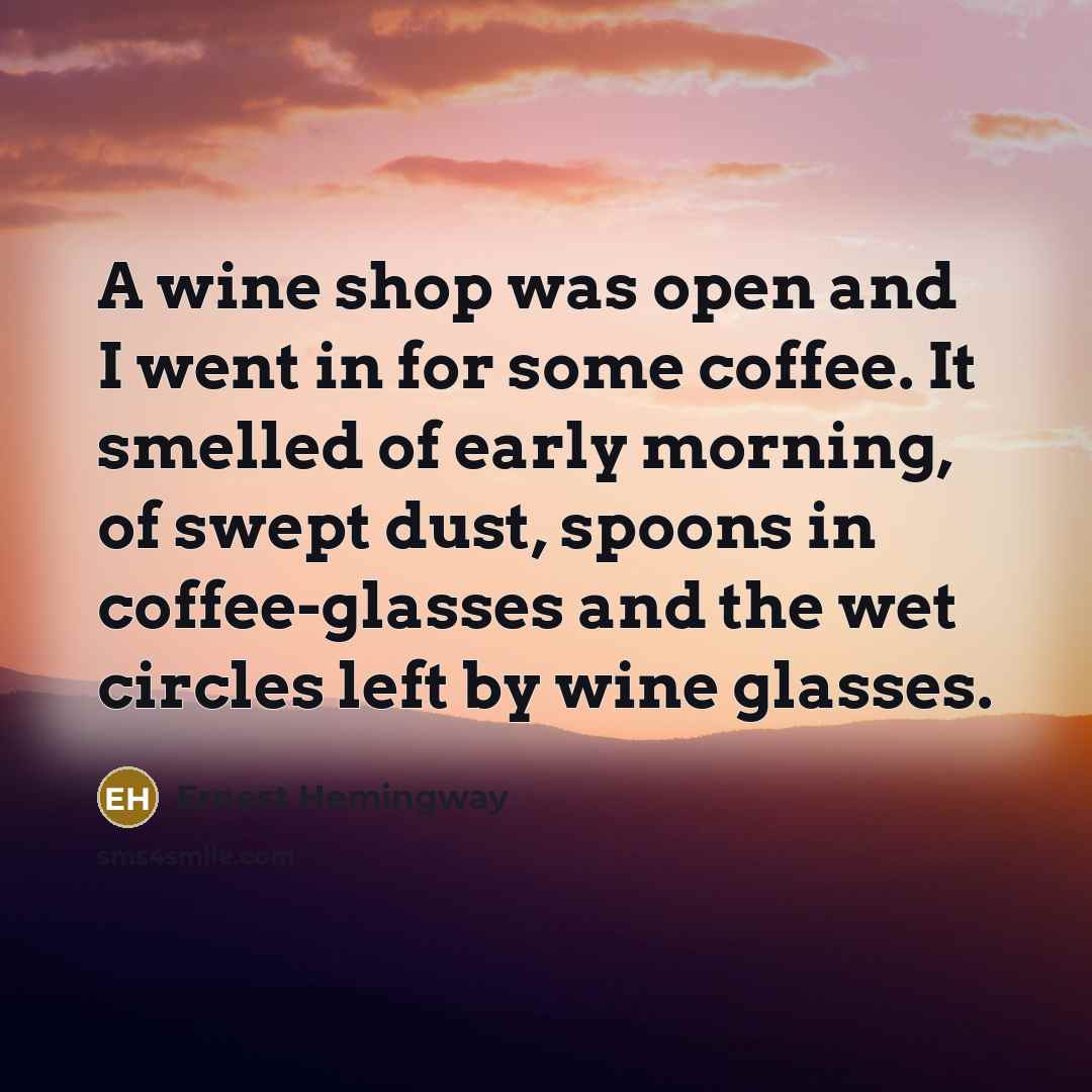 “A wine shop was open and I went in for…” quote by Ernest Hemingway