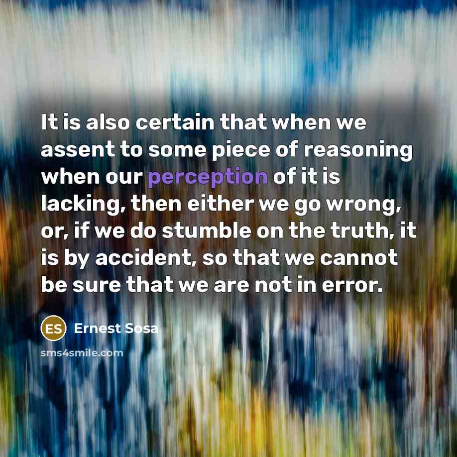 “It is also certain that when we assent to some…” quote by Ernest Sosa