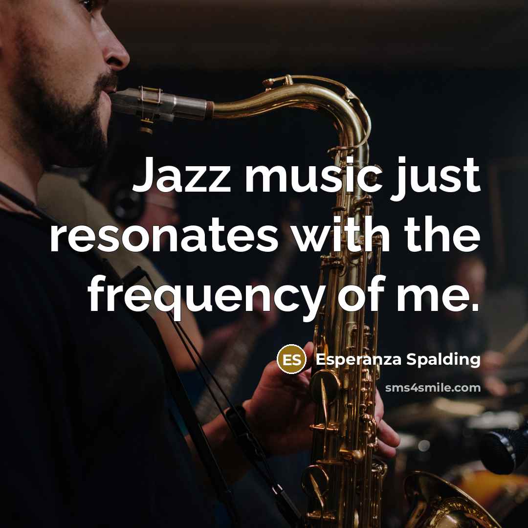 “Jazz music just resonates with the frequency of me.…” quote by Esperanza Spalding