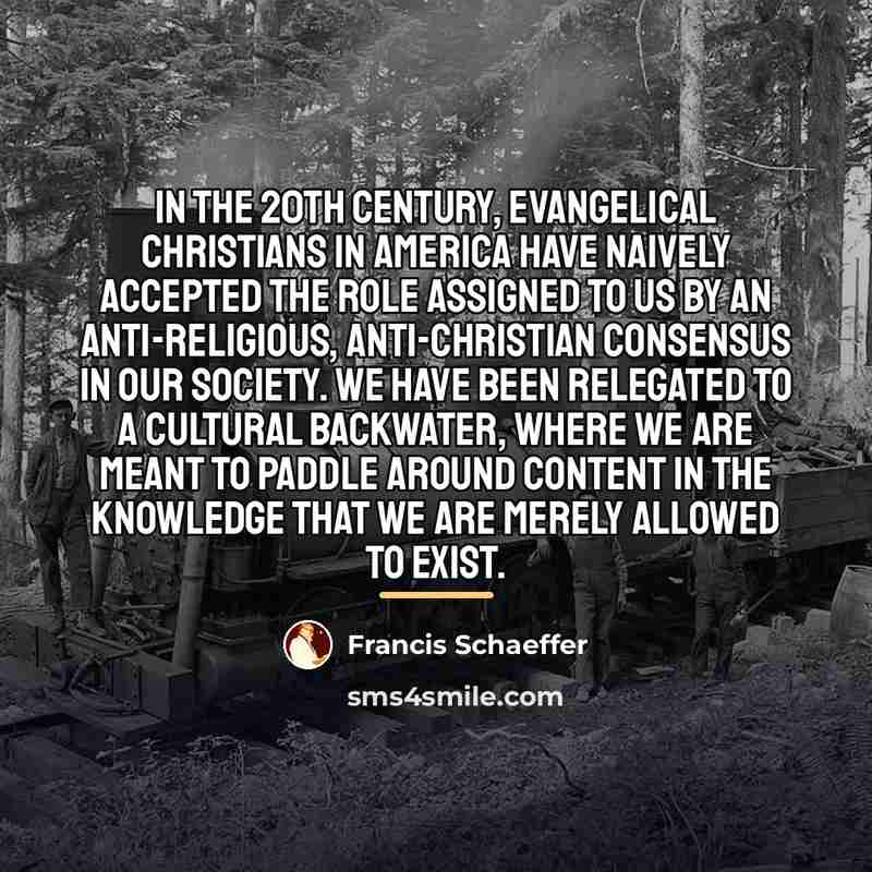 “In the 20th century, evangelical Christians in America have naively…” quote by Francis Schaeffer