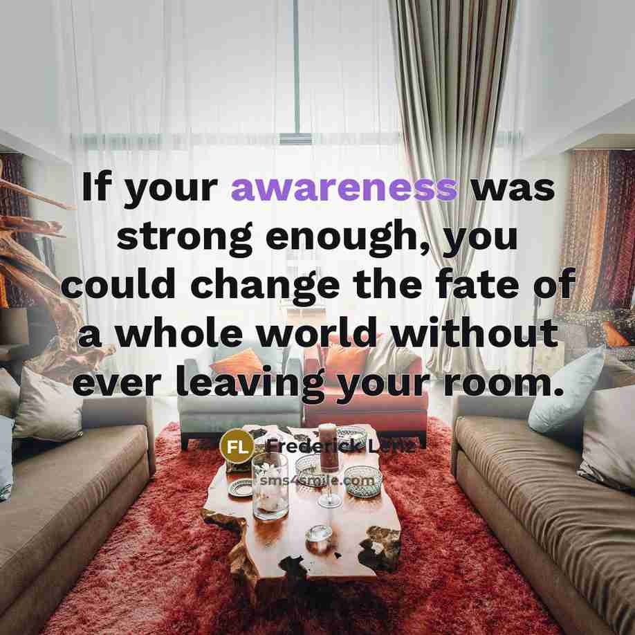 “If your awareness was strong enough, you could change the…” quote by Frederick Lenz