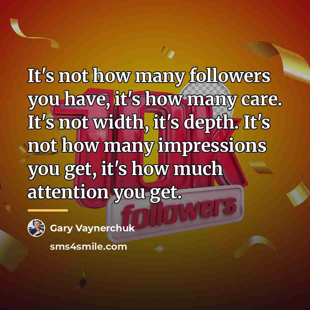 “It's not how many followers you have, it's how many…” quote by Gary Vaynerchuk