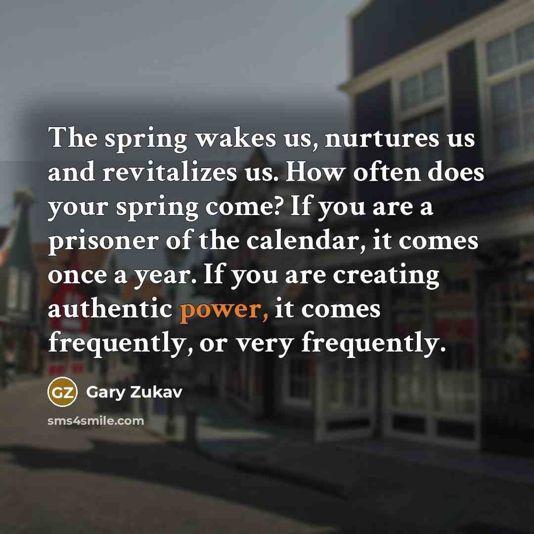 “The spring wakes us, nurtures us and revitalizes us. How…” quote by Gary Zukav