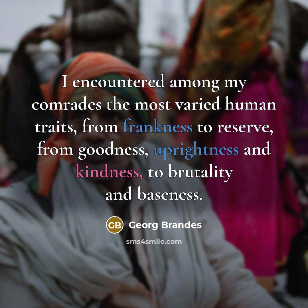 “I encountered among my comrades the most varied human traits,…” quote by Georg Brandes