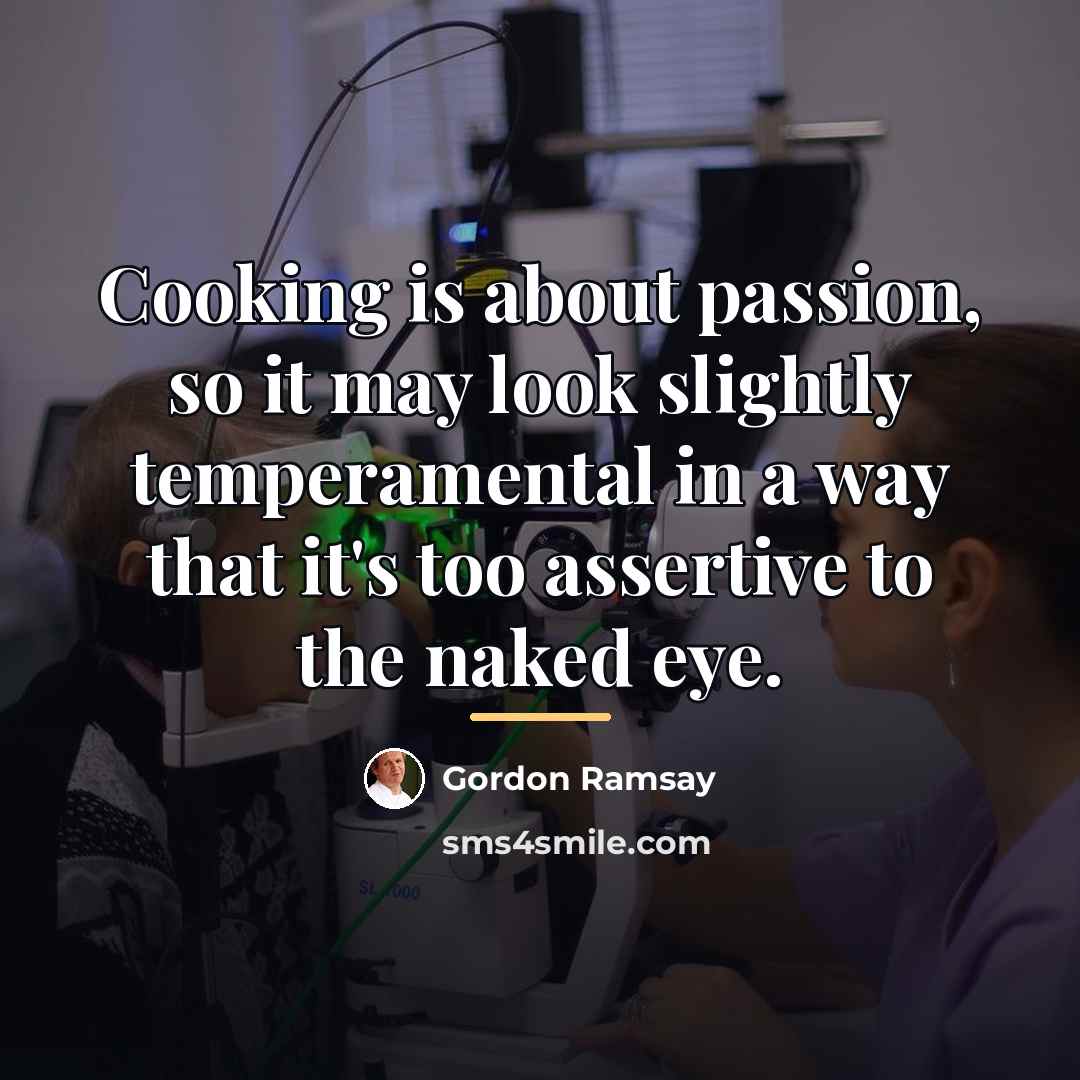 “Cooking is about passion, so it may look slightly temperamental…” quote by Gordon Ramsay