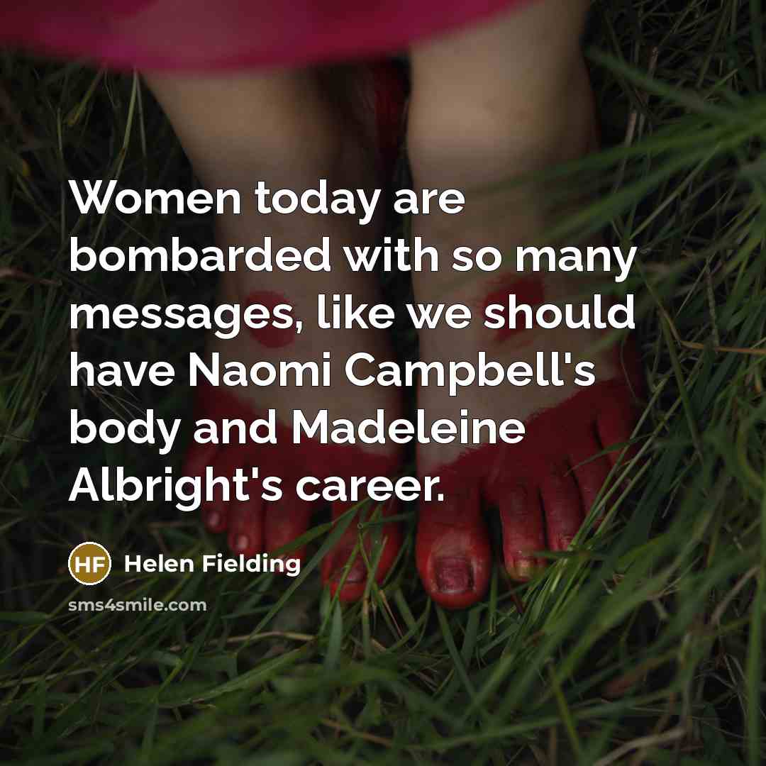“Women today are bombarded with so many messages, like we…” quote by Helen Fielding