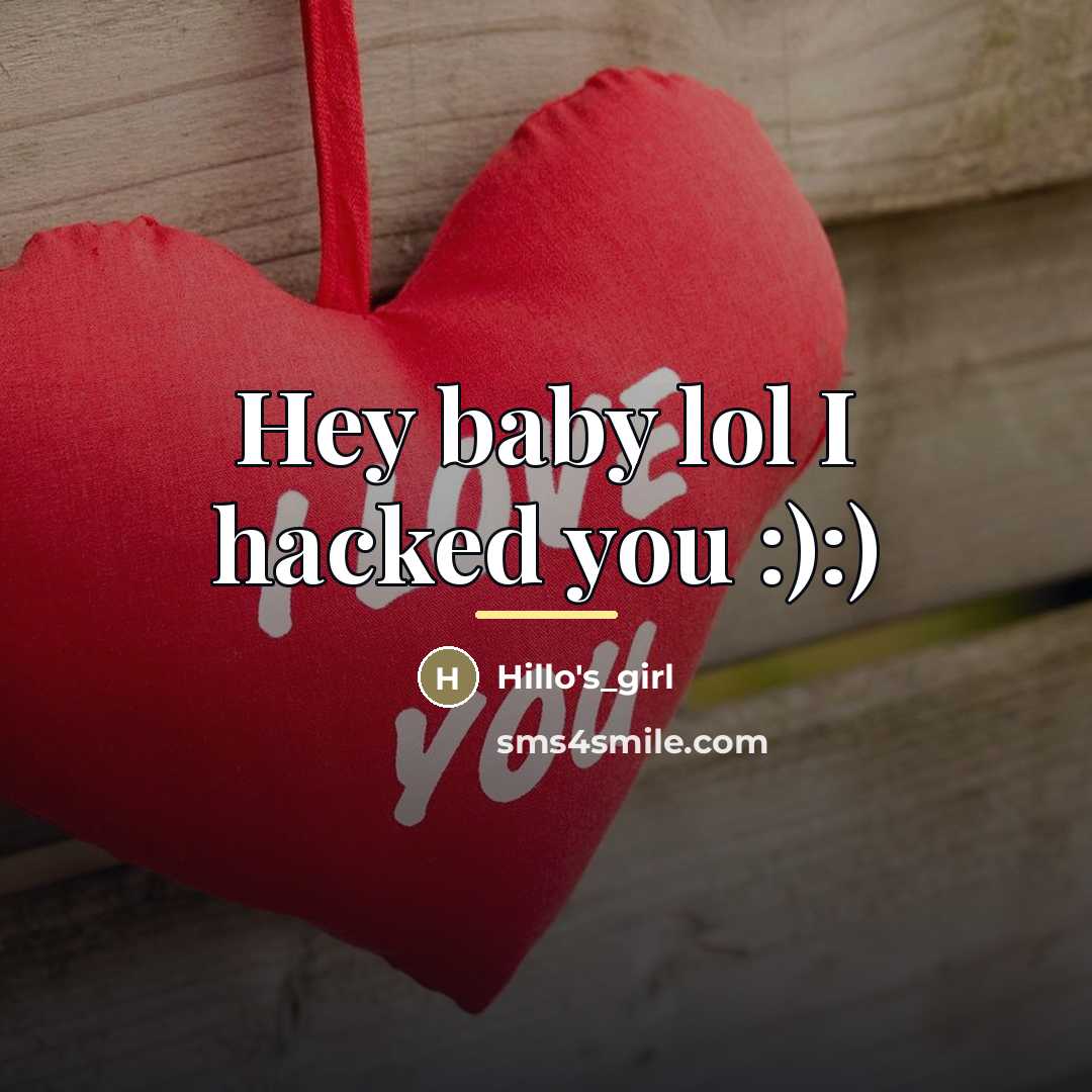 “Hey baby lol I hacked you :):)…” quote by Hillo's_Girl