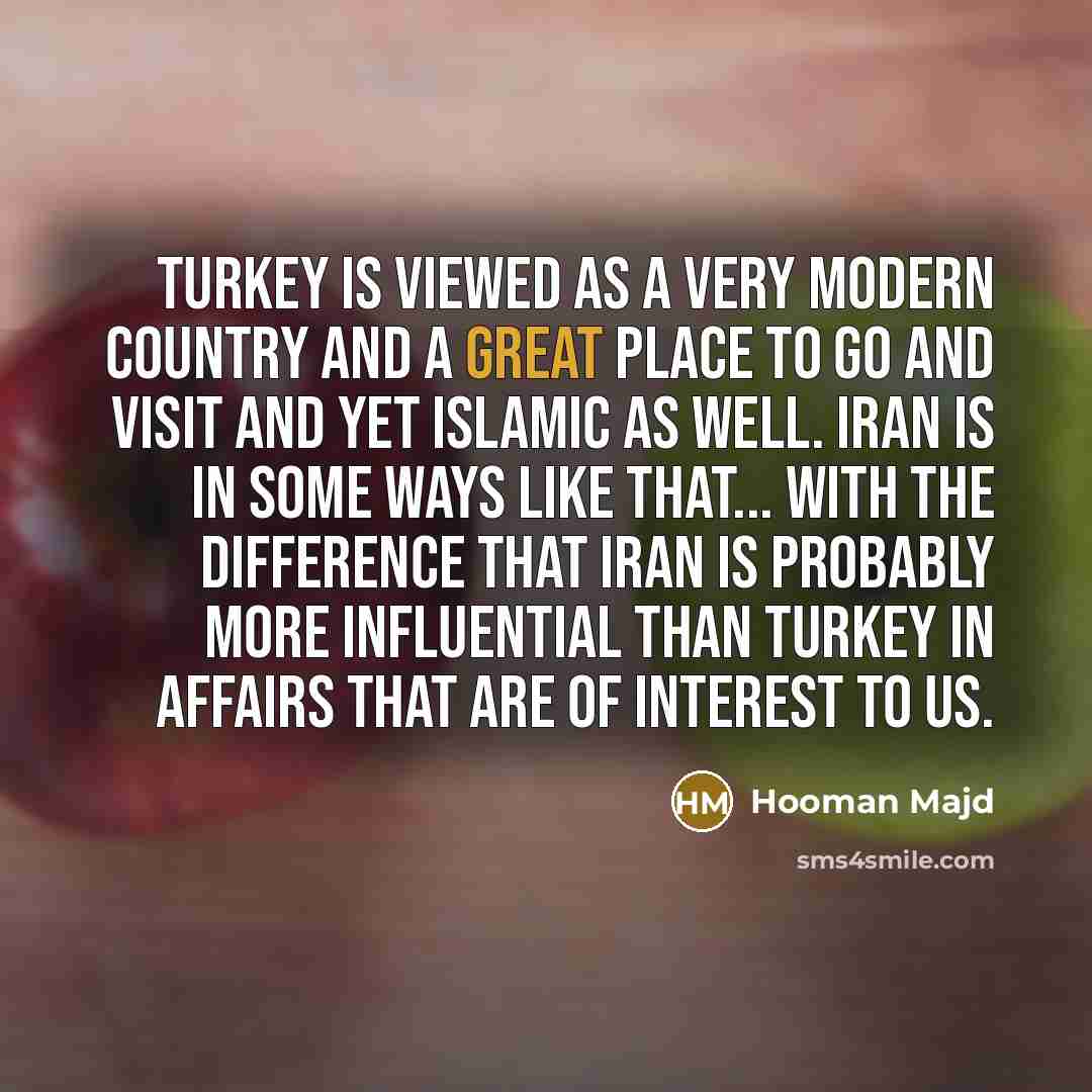 “Turkey is viewed as a very modern country and a…” quote by Hooman Majd