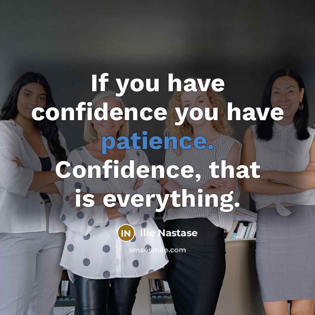 “If you have confidence you have patience. Confidence, that is…” quote by Ilie Nastase