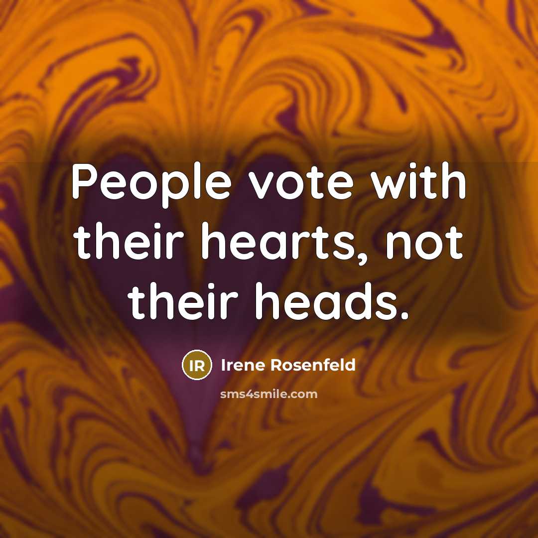 “People vote with their hearts, not their heads.…” quote by Irene Rosenfeld