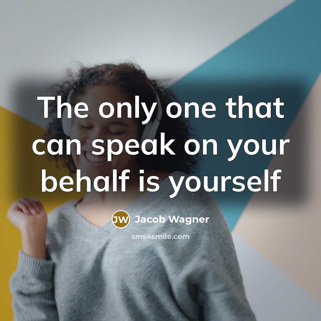 “The only one that can speak on your behalf is…” quote by Jacob Wagner