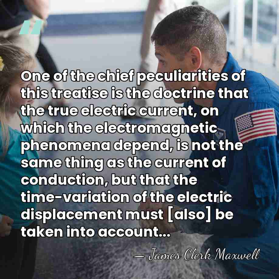 One of the chief peculiarities of this treatise is the doctrine that&hellip; - James Clerk Maxwell