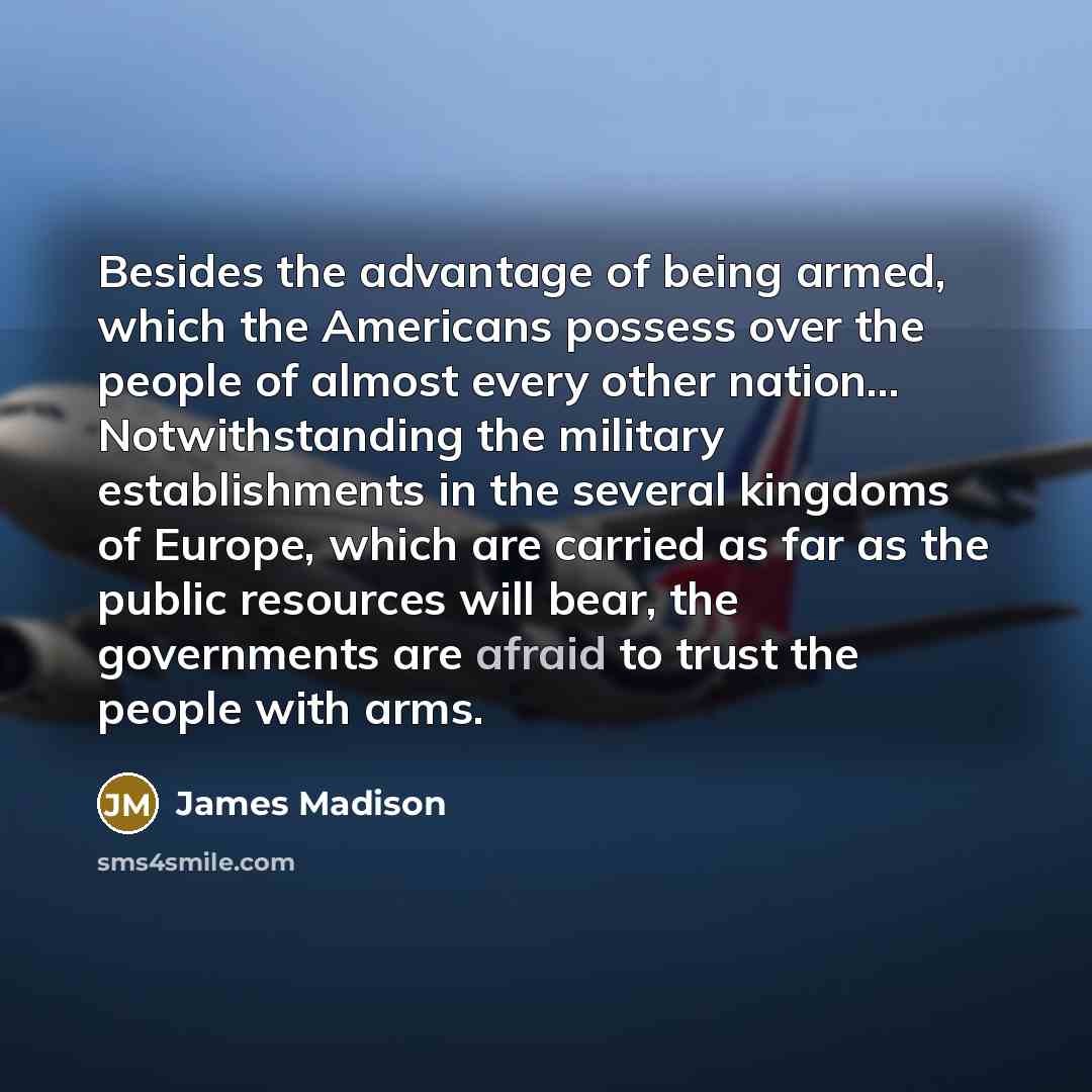 “Besides the advantage of being armed, which the Americans possess…” quote by James Madison