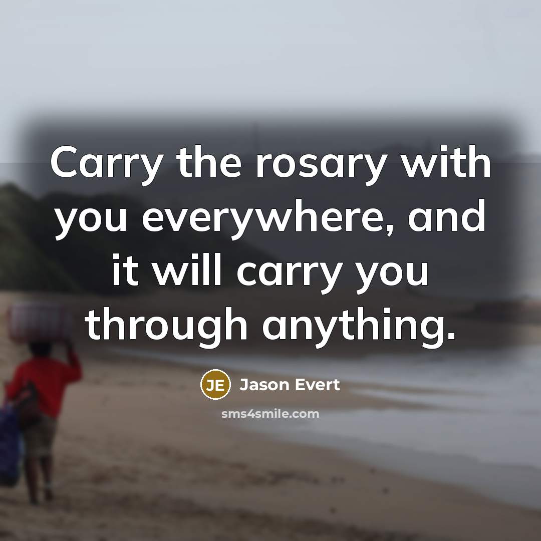 “Carry the rosary with you everywhere, and it will carry…” quote by Jason Evert