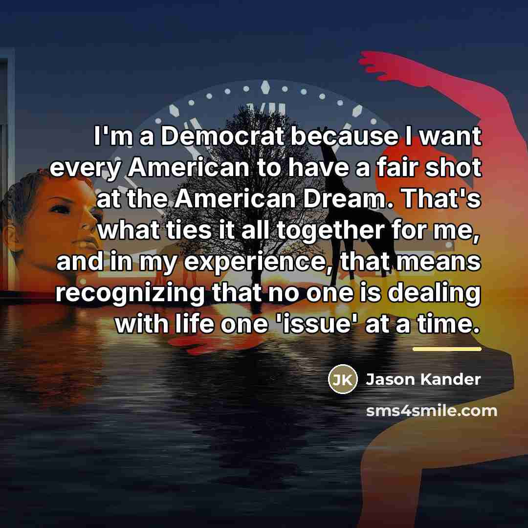 “I'm a Democrat because I want every American to have…” quote by Jason Kander